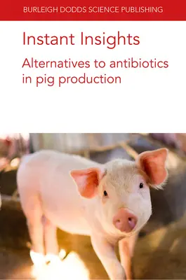 Sofortige Einblicke: Alternativen zu Antibiotika in der Schweineproduktion - Instant Insights: Alternatives to Antibiotics in Pig Production