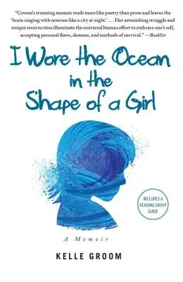 Ich trug den Ozean in Form eines Mädchens: Eine Erinnerung - I Wore the Ocean in the Shape of a Girl: A Memoir