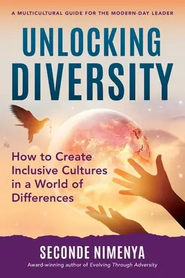 Vielfalt freisetzen: Wie man in einer Welt der Unterschiede integrative Kulturen schafft - Unlocking Diversity: How to Create Inclusive Cultures in a World of Differences