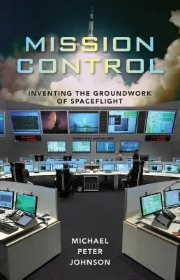 Mission Control: Die Erfindung der Grundlagen der Raumfahrt - Mission Control: Inventing the Groundwork of Spaceflight
