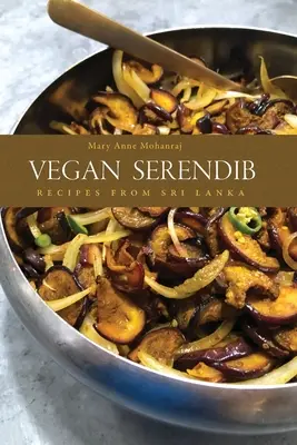 Vegan Serendib: Rezepte aus Sri Lanka - Vegan Serendib: Recipes from Sri Lanka