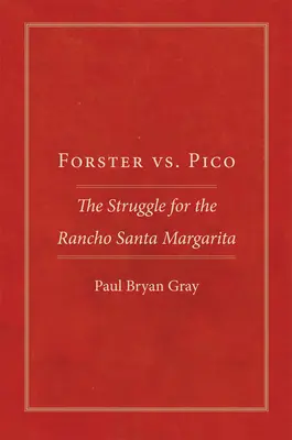 Forster vs. Pico: Der Kampf um das Rancho Santa Margarita - Forster vs. Pico: The Struggle for the Rancho Santa Margarita