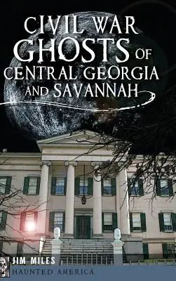 Bürgerkriegsgespenster in Zentralgeorgien und Savannah - Civil War Ghosts of Central Georgia and Savannah