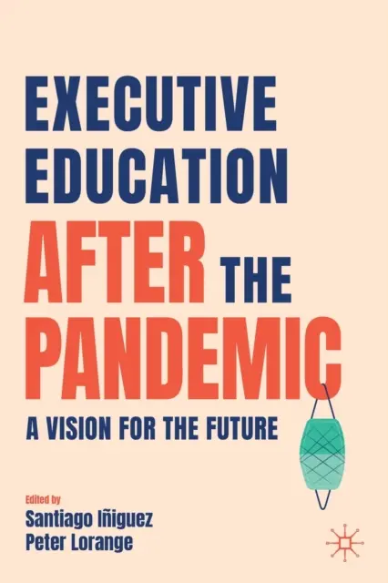 Führungskräfteausbildung nach der Pandemie: Eine Vision für die Zukunft - Executive Education After the Pandemic: A Vision for the Future