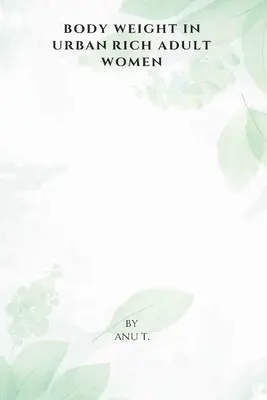 Körpergewicht bei städtischen reichen erwachsenen Frauen - Body Weight in Urban Rich Adult Women