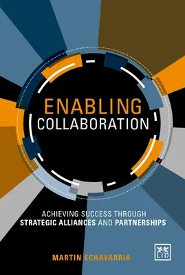 Zusammenarbeit ermöglichen: Erfolg durch strategische Allianzen und Partnerschaften - Enabling Collaboration: Achieving Success Through Strategic Alliances and Partnerships