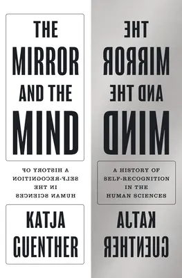 Der Spiegel und der Geist: Eine Geschichte der Selbsterkenntnis in den Humanwissenschaften - The Mirror and the Mind: A History of Self-Recognition in the Human Sciences