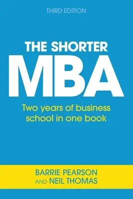 Der kürzere MBA: Zwei Jahre Business School in einem Buch - The Shorter MBA: Two years of business school in one book