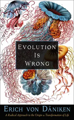 Die Evolution ist falsch: Ein radikaler Ansatz zur Entstehung und Umwandlung des Lebens - Evolution Is Wrong: A Radical Approach to the Origin and Transformation of Life