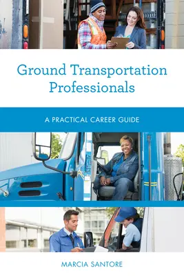 Fachleute für Bodentransport: Ein praktischer Karriere-Leitfaden - Ground Transportation Professionals: A Practical Career Guide