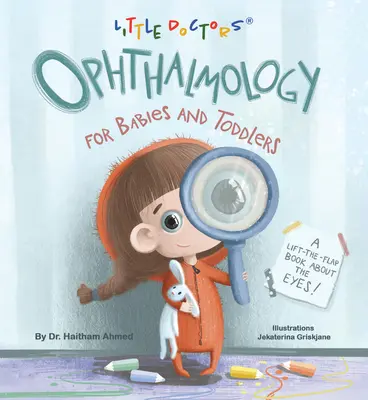 Augenheilkunde für Säuglinge und Kleinkinder: Ein Klappenbuch über die Augen - Ophthalmology for Babies and Toddlers: A Lift-The-Flap Book about the Eyes