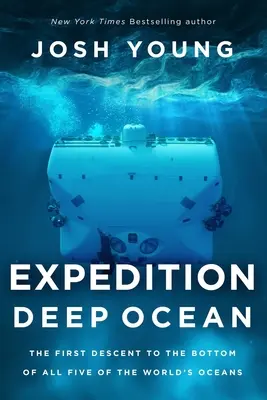Expedition Tiefsee: Der erste Abstieg auf den Grund aller fünf Weltmeere - Expedition Deep Ocean: The First Descent to the Bottom of All Five of the World's Oceans