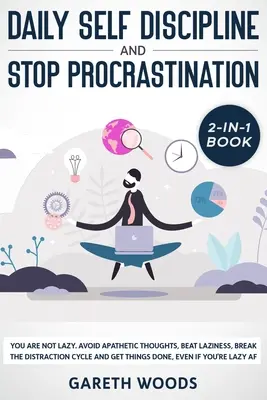 Tägliche Selbstdisziplin und Prokrastination 2-in-1 Buch: Du bist nicht faul. Apathische Gedanken vermeiden, Faulheit besiegen, den Ablenkungskreislauf durchbrechen und - Daily Self Discipline and Procrastination 2-in-1 Book: You Are Not Lazy. Avoid Apathetic Thoughts, Beat Laziness, Break The Distraction Cycle and Get