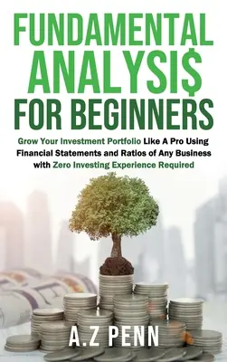 Fundamentalanalyse für Einsteiger: Wachsen Sie Ihr Investitionsportfolio wie ein Profi mit Hilfe von Finanzberichten und Kennzahlen beliebiger Unternehmen mit Null-Investitionen - Fundamental Analysis for Beginners: Grow Your Investment Portfolio Like A Pro Using Financial Statements and Ratios of Any Business with Zero Investin