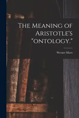 Die Bedeutung von Aristoteles' Ontologie. - The Meaning of Aristotle's ontology.