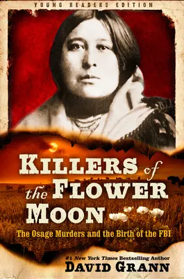 Die Mörder des Blumenmondes: Für junge Leser adaptiert: Die Osage-Morde und die Geburtsstunde des FBI - Killers of the Flower Moon: Adapted for Young Readers: The Osage Murders and the Birth of the FBI