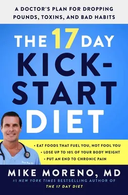 Die 17-Tage-Kickstart-Diät: Der Plan eines Arztes zum Abnehmen von Pfunden, Giftstoffen und schlechten Gewohnheiten - The 17 Day Kickstart Diet: A Doctor's Plan for Dropping Pounds, Toxins, and Bad Habits