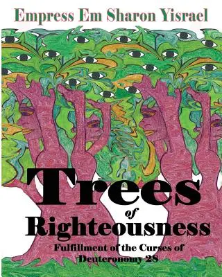 Bäume der Rechtschaffenheit: Neue revidierte Ausgabe: Die Erfüllung der Flüche des Deuteronomiums. 28 - Trees of Righteousness: New Revised Edition: Fulfillment of the Curses of Deuteronomy. 28