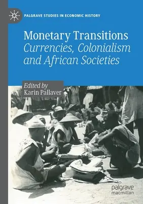 Monetäre Übergänge: Währungen, Kolonialismus und afrikanische Gesellschaften - Monetary Transitions: Currencies, Colonialism and African Societies