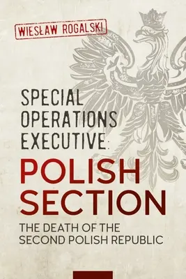 Sondereinsatzkommando: Polnische Abteilung: Der Tod der Zweiten Polnischen Republik - Special Operations Executive: Polish Section: The Death of the Second Polish Republic