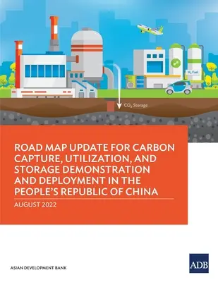 Aktualisierter Fahrplan für die Demonstration und den Einsatz von Kohlenstoffabscheidung, -nutzung und -speicherung in der Volksrepublik China - Road Map Update for Carbon Capture, Utilization, and Storage Demonstration and Deployment in the People's Republic of China