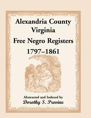Alexandria County, Virginia, Register für freie Neger, 1797-1861 - Alexandria County, Virginia, Free Negro Register, 1797-1861