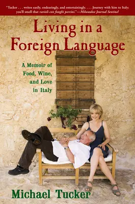 Leben in einer fremden Sprache: Eine Erinnerung an Essen, Wein und Liebe in Italien - Living in a Foreign Language: A Memoir of Food, Wine, and Love in Italy