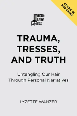 Trauma, Locken und Wahrheit: Wie wir unser Haar durch persönliche Erzählungen entwirren - Trauma, Tresses, and Truth: Untangling Our Hair Through Personal Narratives