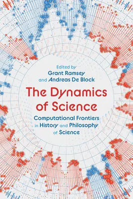 Die Dynamik der Wissenschaft: Computational Frontiers in Geschichte und Philosophie der Wissenschaft - The Dynamics of Science: Computational Frontiers in History and Philosophy of Science