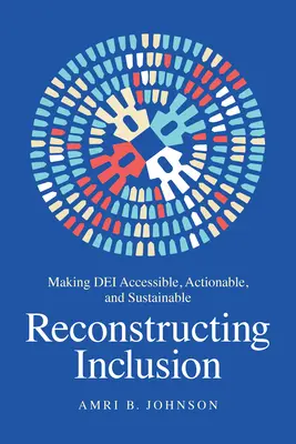 Wiederaufbau der Eingliederung: Dei zugänglich, umsetzbar und nachhaltig machen - Reconstructing Inclusion: Making Dei Accessible, Actionable, and Sustainable