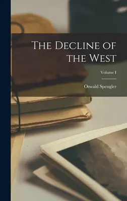 O Declínio do Ocidente; Volume I - The Decline of the West; Volume I