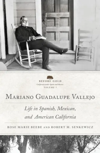 Mariano Guadalupe Vallejo: Das Leben im spanischen, mexikanischen und amerikanischen Kalifornien Band 7 - Mariano Guadalupe Vallejo: Life in Spanish, Mexican, and American California Volume 7