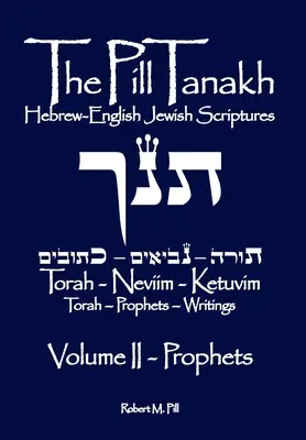 Die Pille Tanakh: Hebräisch-Englische Jüdische Schriften, Band II - Die Propheten - The Pill Tanakh: Hebrew-English Jewish Scriptures, Volume II - The Prophets