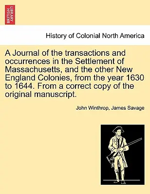 Ein Tagebuch der Vorgänge und Ereignisse in der Besiedlung von Massachusetts und den anderen Kolonien Neuenglands vom Jahre 1630 bis 1644. Von - A Journal of the transactions and occurrences in the Settlement of Massachusetts, and the other New England Colonies, from the year 1630 to 1644. From