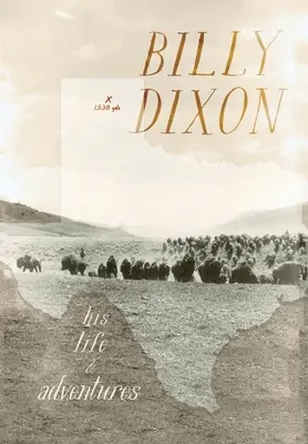 Billy Dixon: Sein Leben und seine Abenteuer - Billy Dixon: His Life and Adventures