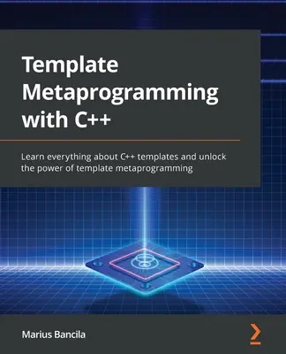 Vorlagen-Metaprogrammierung mit C++: Lernen Sie alles über C++-Templates und erschließen Sie sich die Möglichkeiten der Template-Metaprogrammierung - Template Metaprogramming with C++: Learn everything about C++ templates and unlock the power of template metaprogramming