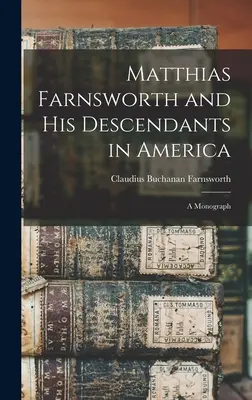 Matthias Farnsworth und seine Nachkommen in Amerika: eine Monographie - Matthias Farnsworth and His Descendants in America: a Monograph