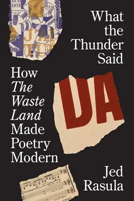 Was der Donner sagte: Wie das Ödland die Poesie modern machte - What the Thunder Said: How the Waste Land Made Poetry Modern