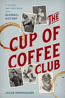 The Cup of Coffee Club: 11 Spieler und ihre Berührung mit der Baseballgeschichte - The Cup of Coffee Club: 11 Players and Their Brush with Baseball History