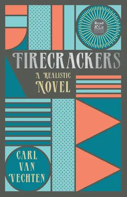 Firecrackers - A Realistic Novel (Read & Co. Classic Editions);Mit dem einleitenden Essay 'The Jazz Age Literature of the Lost Generation ' - Firecrackers - A Realistic Novel (Read & Co. Classic Editions);With the Introductory Essay 'The Jazz Age Literature of the Lost Generation '