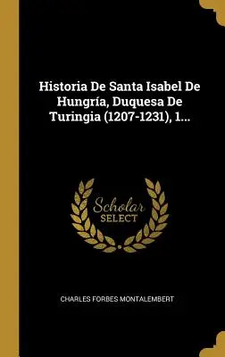 Historia De Santa Isabel De Hungra, Duquesa De Turingia (1207-1231), 1...