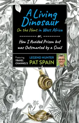 Ein lebender Dinosaurier: Auf der Jagd in Westafrika: Oder: Wie ich dem Gefängnis entkam, aber von einer Schnecke überlistet wurde - A Living Dinosaur: On the Hunt in West Africa: Or, How I Avoided Prison But Was Outsmarted by a Snail