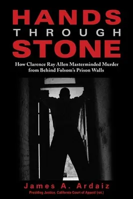 Hände durch Stein: Wie Clarence Ray Allen hinter den Gefängnismauern von Folsom einen Mord plante - Hands Through Stone: How Clarence Ray Allen Masterminded Murder from Behind Folsom's Prison Walls