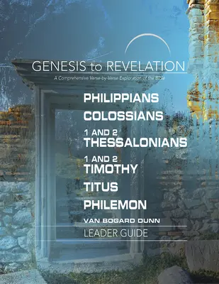 Von der Genesis bis zur Offenbarung: Philipper, Kolosser, 1 und 2 Thessalonicher, 1 und 2 Timotheus, Titus, Philemon Leiterhandbuch: Ein umfassender Vers-für-Vers-Kurs - Genesis to Revelation: Philippians, Colossians, 1 and 2 Thessalonians, 1 and 2 Timothy, Titus, Philemon Leader Guide: A Comprehensive Verse-By-Verse E