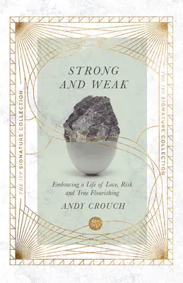 Stark und Schwach: Ein Leben voller Liebe, Risiko und wahrer Blüte - Strong and Weak: Embracing a Life of Love, Risk and True Flourishing