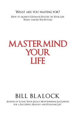 Mastermind Your Life: Wie Sie heute und in Zukunft den ultimativen Erfolg in Ihrem Leben erreichen - Mastermind Your Life: How to Achieve Ultimate Success in Your Life Today and in the Future
