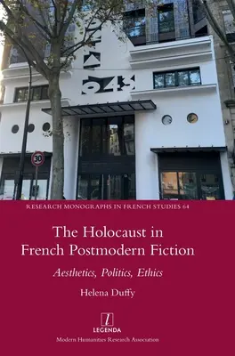 Der Holocaust in der französischen postmodernen Belletristik: Ästhetik, Politik, Ethik - The Holocaust in French Postmodern Fiction: Aesthetics, Politics, Ethics