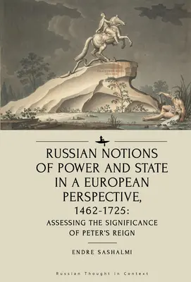 Russische Vorstellungen von Macht und Staat in europäischer Perspektive, 1462-1725: Bewertung der Bedeutung von Peters Herrschaft - Russian Notions of Power and State in a European Perspective, 1462-1725: Assessing the Significance of Peter's Reign