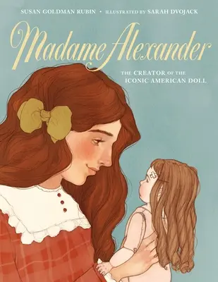 Madame Alexander: Die Schöpferin der ikonischen amerikanischen Puppe - Madame Alexander: The Creator of the Iconic American Doll