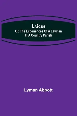 Laicus; oder: Die Erfahrungen eines Laien in einer Landpfarrei - Laicus; Or, the Experiences of a Layman in a Country Parish